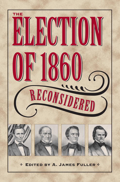 The Election of 1860 Reconsidered CIVIL WAR IN THE NORTH Series Editor Lesely - photo 1