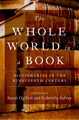 Sarah Ogilvie - The Whole World in a Book: Dictionaries in the Nineteenth Century