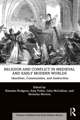 Natasha Hodgson (editor) - Religion and Conflict in Medieval and Early Modern Worlds: Identities, Communities and Authorities (Themes in Medieval and Early Modern History)