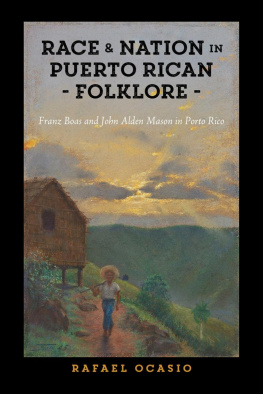 Rafael Ocasio Race and Nation in Puerto Rican Folklore: Franz Boas and John Alden Mason in Porto Rico