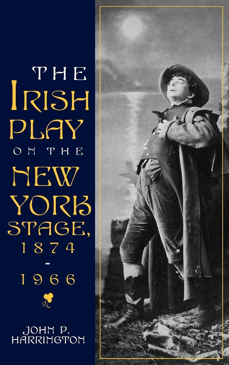 IRISH LITERATURE HISTORY AND CULTURE THE IRISH PLAY ON THE NEW YORK STAGE - photo 1