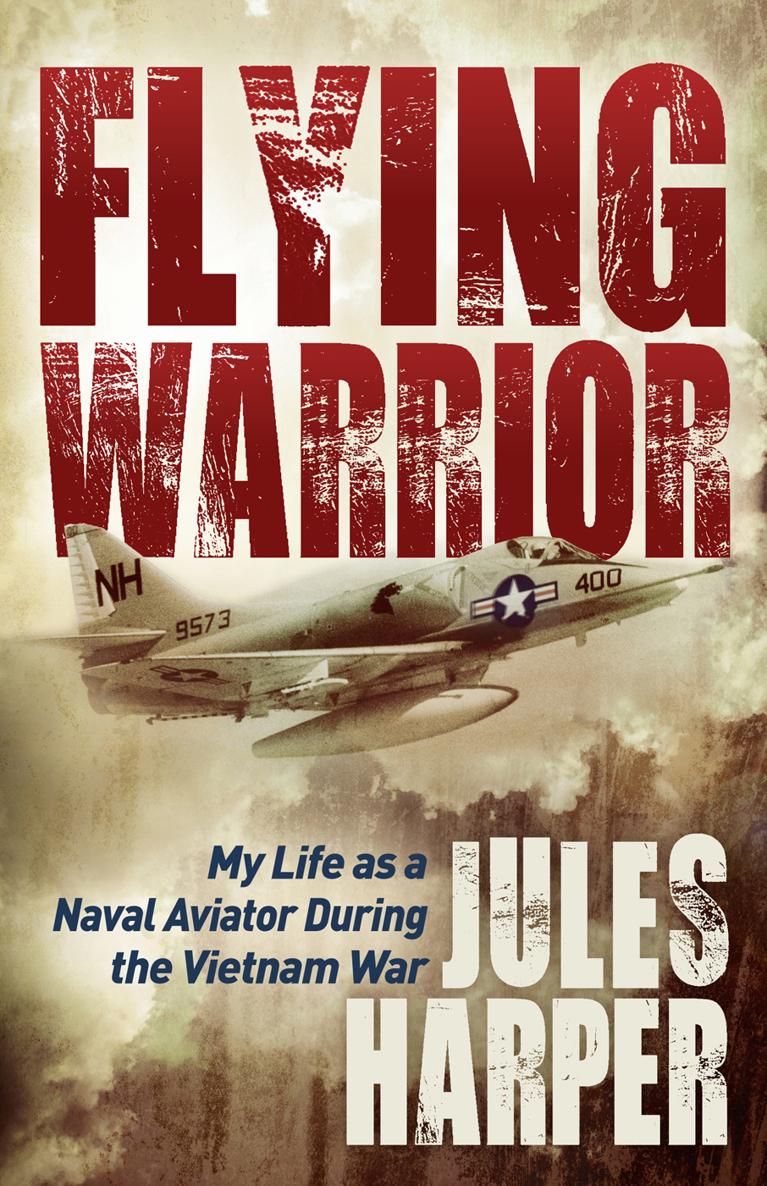 Flying Warrior My Life as a Naval Aviator During the Vietnam War - image 1