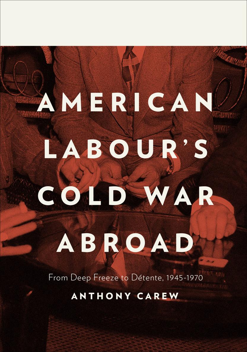 American Labours Cold War Abroad From Deep Freeze to Dtente 1945-1970 - image 1