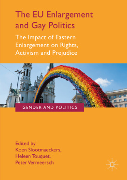 Koen Slootmaeckers - The EU Enlargement and Gay Politics: The Impact of Eastern Enlargement on Rights, Activism and Prejudice