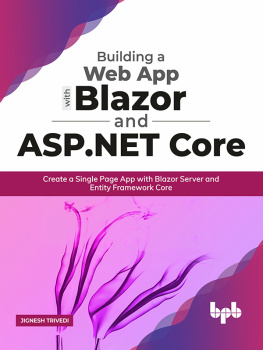 Jignesh Trivedi Building a Web App with Blazor and ASP.NET Core: Create a Single Page App with Blazor Server and Entity Framework Core