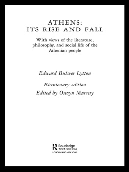 Edward Bulwer Lytton Athens: Its Rise and Fall: With Views of the Literature, Philosophy, and Social Life of the Athenian People