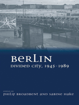 Philip Broadbent - Berlin Divided City, 1945-1989