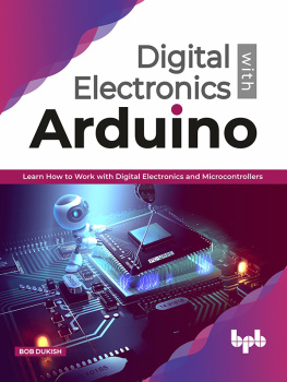 Bob Dukish - Digital Electronics with Arduino: Learn How to Work with Digital Electronics and Microcontrollers