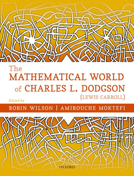Wilson Robin The Mathematical World of Charles L. Dodgson (Lewis Carroll)