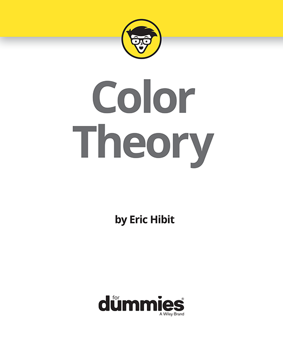 Color Theory For Dummies Published by John Wiley Sons Inc 111 River - photo 2