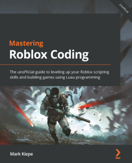 Mark Kiepe - Mastering Roblox Coding: The unofficial guide to leveling up your Roblox scripting skills and building games using Luau programming