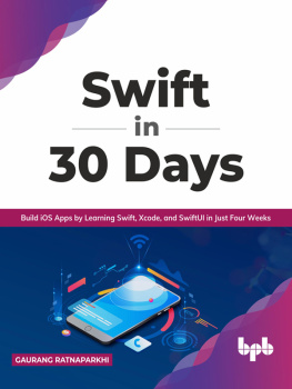 Gaurang Ratnaparkhi - Swift in 30 Days: Build iOS Apps by Learning Swift, Xcode, and SwiftUI in Just Four Weeks