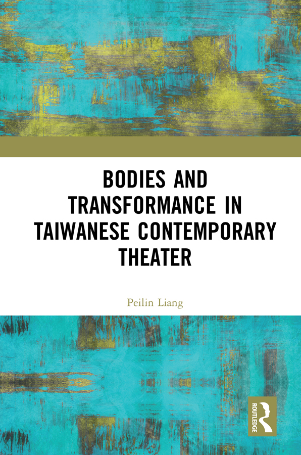 Bodies and Transformance in Taiwanese Contemporary Theater In Bodies and - photo 1