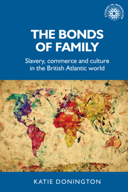 Katie Donington - The bonds of family: Slavery, commerce and culture in the British Atlantic world