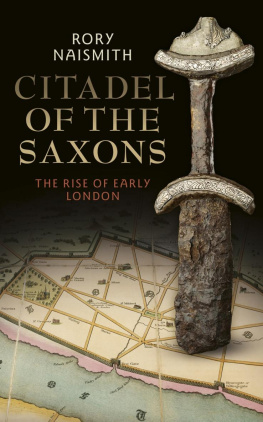 Rory Naismith Citadel of the Saxons: The Rise of Early London