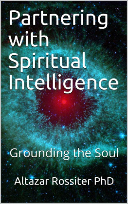 Altazar Rossiter PhD - Partnering with Spiritual Intelligence: Grounding the Soul