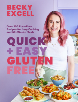 Becky Excell Quick and Easy Gluten Free: Over 100 Fuss-Free Recipes for Lazy Cooking and 30-Minute Meals