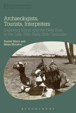 Rachel Mairs - Archaeologists, Tourists, Interpreters: Exploring Egypt and the Near East in the Late 19th–Early 20th Centuries