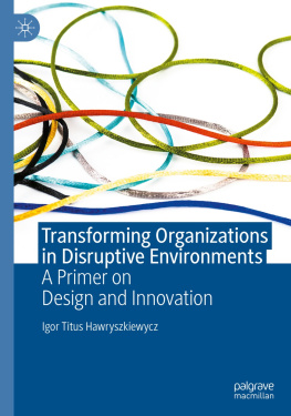 Igor Titus Hawryszkiewycz - Transforming Organizations in Disruptive Environments: A Primer on Design and Innovation