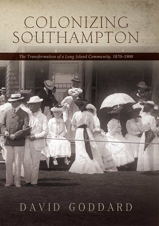 COLONIZING SOUTHAMPTON The Transformation of a Long Island Community 18701900 - photo 1