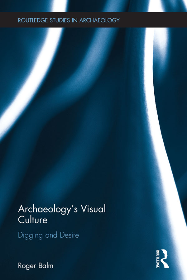 Archaeologys Visual Culture Archaeologys Visual Culture explores archaeology - photo 1