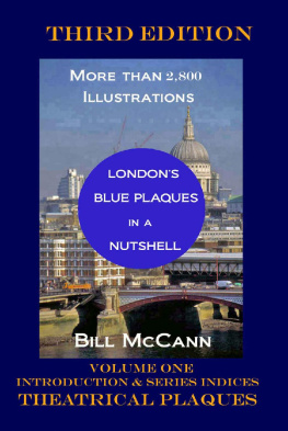 Bill McCann Londons Blue Plaques in a Nutshell Volume 1: Introduction, Theatrical Plaques, Series Indices