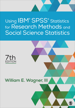 William E. Wagner Using IBM® SPSS® Statistics for Research Methods and Social Science Statistics