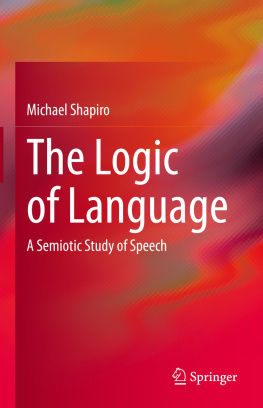 Michael Shapiro The Logic of Language: A Semiotic Study of Speech