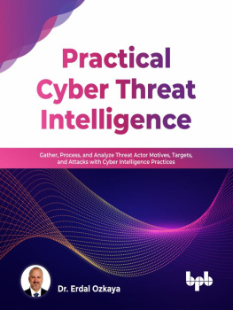 Dr. Erdal Ozkaya - Practical Cyber Threat Intelligence: Gather, Process, and Analyze Threat Actor Motives, Targets, and Attacks with Cyber Intelligence Practices