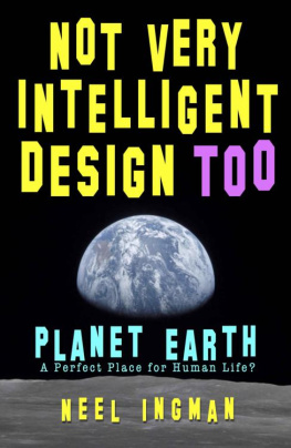 Neel Ingman - Not Very Intelligent Design Too: Planet Earth, a perfect place for human life?