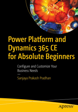 Sanjaya Prakash Pradhan - Power Platform and Dynamics 365 CE for Absolute Beginners: Configure and Customize Your Business Needs