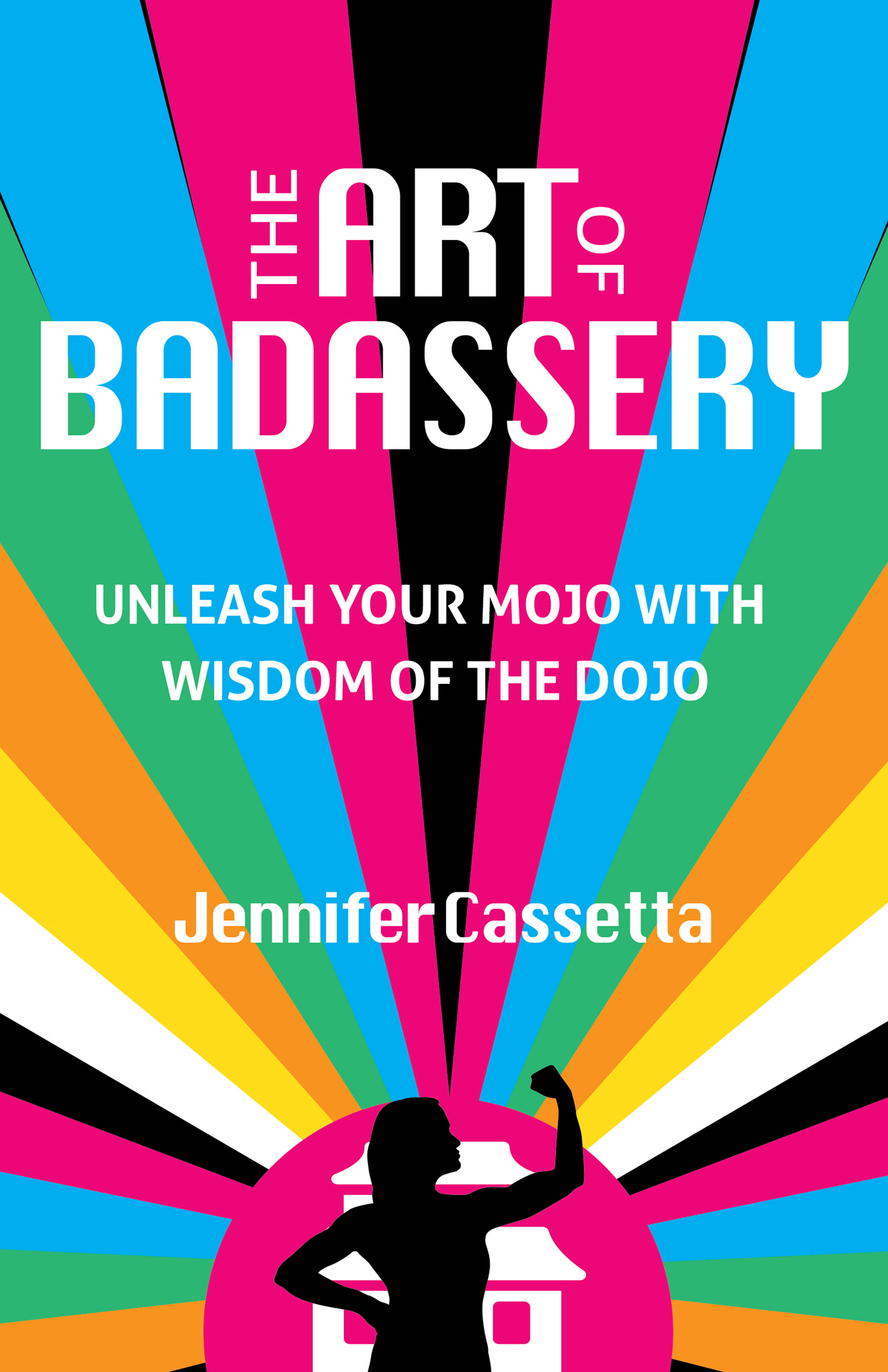 The Art of Badassery Unleash Your Mojo with Wisdom of the Dojo Jennifer Casseta - photo 1