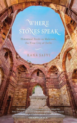 Rana Safvi Where Stones Speak: Historical Trails in Mehrauli, the First City of Delhi