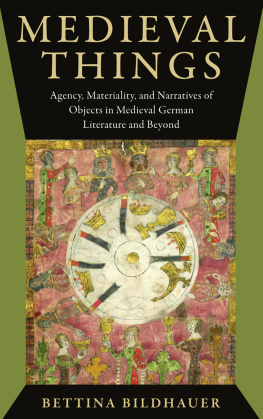 Bettina Bildhauer - Medieval Things: Agency, Materiality, and Narratives of Objects in Medieval German Literature and Beyond