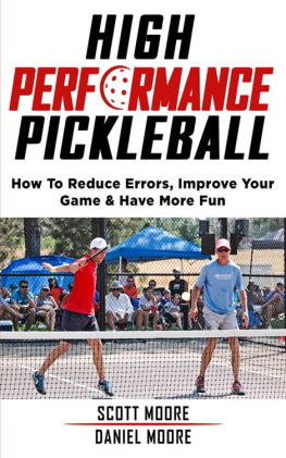 Daniel Moore - High Performance Pickleball: How To Reduce Errors, Improve Your Game, & Have More Fun