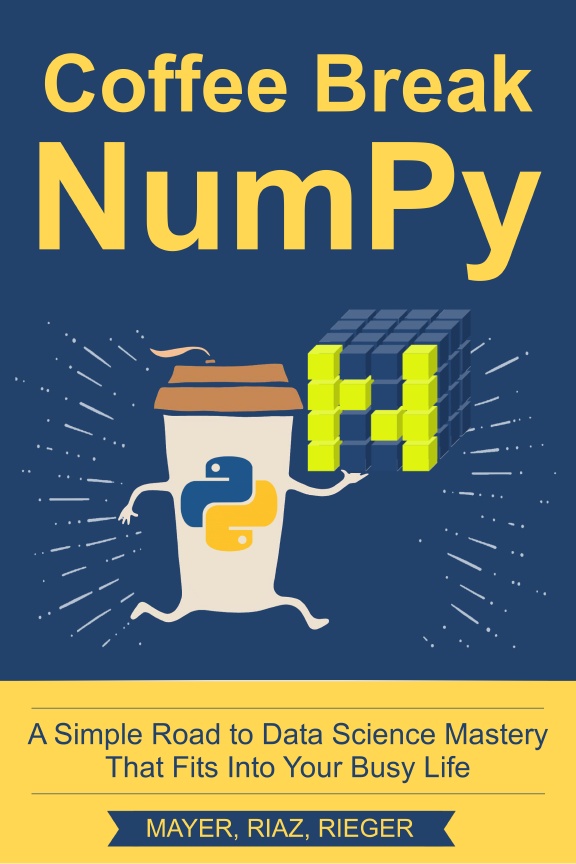 Coffee Break NumPy A Simple Road to Data Science Mastery That Fits Into Your Busy Life - photo 1