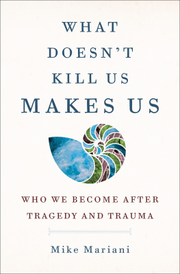 Mike Mariani - What Doesnt Kill Us Makes Us : Who We Become After Tragedy and Trauma