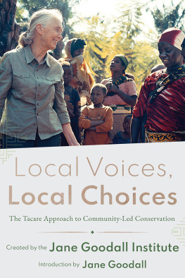 Jane Goodall Institute Local Voices, Local Choices: The Tacare Approach to Community-Led Conservation