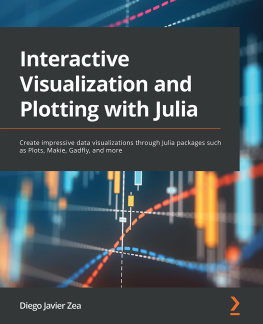 Diego Javier Zea - Interactive Visualization and Plotting with Julia: Create impressive data visualizations through Julia packages such as Plots, Makie, Gadfly, and more