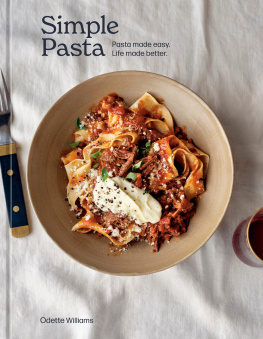 Odette Williams Simple Pasta: Pasta Made Easy. Life Made Better. [A Cookbook]