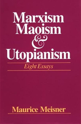 Maurice Meisner - Marxism, Maoism, and Utopianism: Eight Essays