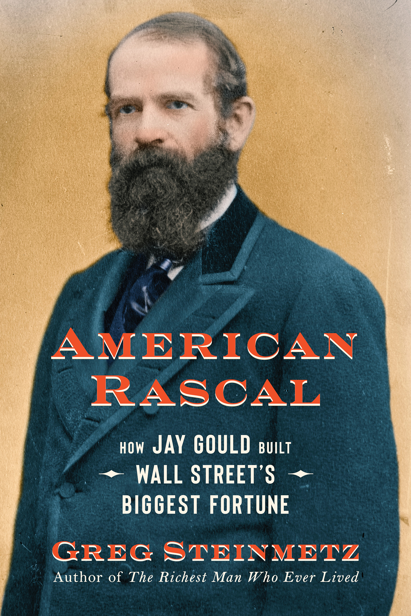 American Rascal How Jay Gould Built Wall Streets Biggest Fortune Greg Steinmetz - photo 1