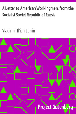 Vladimir Ilich Lenin A Letter to American Workingmen, from the Socialist Soviet Republic of Russia