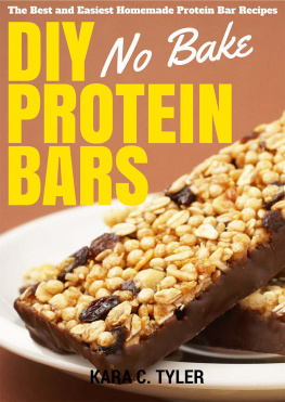 Kara Tyler - DIY No-Bake Protein Bars: The Best and Easiest No-Bake Homemade Protein Bar Recipes