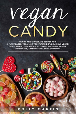 Polly Martin Vegan Candy: Gummy and Chocolate Recipes For A Plant-Based, Vegan, Or Vegetarian Diet. Delicious Vegan Treats For All Occasions, Including Birthdays, Easter, Halloween, Thanksgiving, and Christmas!