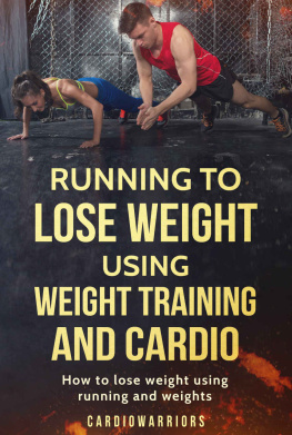 Cardiowarriors - Running to Lose Weight Using Weight Training and Cardio