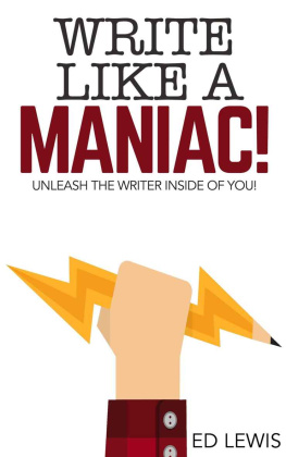 Ed Lewis - Write Like a Maniac!: Unleash the Writer Inside of You