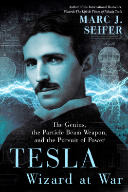 Marc Seifer - Tesla: Wizard at War: The Genius, the Particle Beam Weapon, and the Pursuit of Power