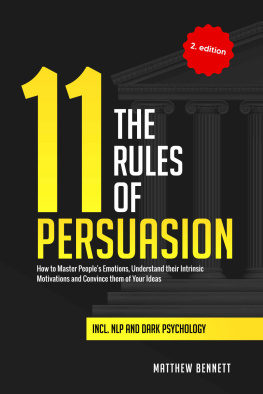 Matthew Bennett The 11 Rules of Persuasion: How to Master Peoples Emotions, Understand Their Intrinsic Motivations and Convince Them of Your Ideas Incl. NLP and Dark Psychology