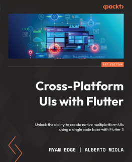 Ryan Edge Cross-Platform UIs with Flutter: Unlock the ability to create native multiplatform UIs using a single code base with Flutter 3